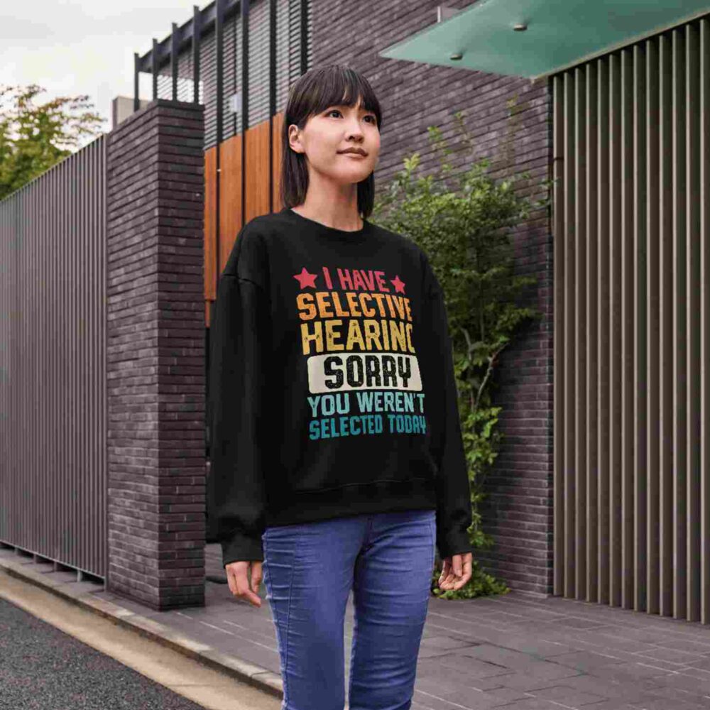 I have selective hearing sorry you weren't selected today T-shirt - Image 3