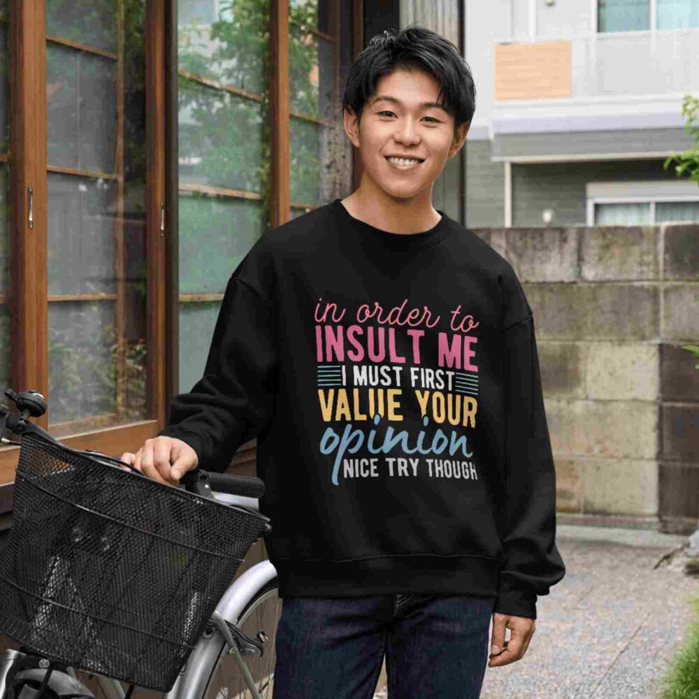 In Order To Insult Me I Must First Value Your Opinion Nice Try Though T-shirt - Image 3
