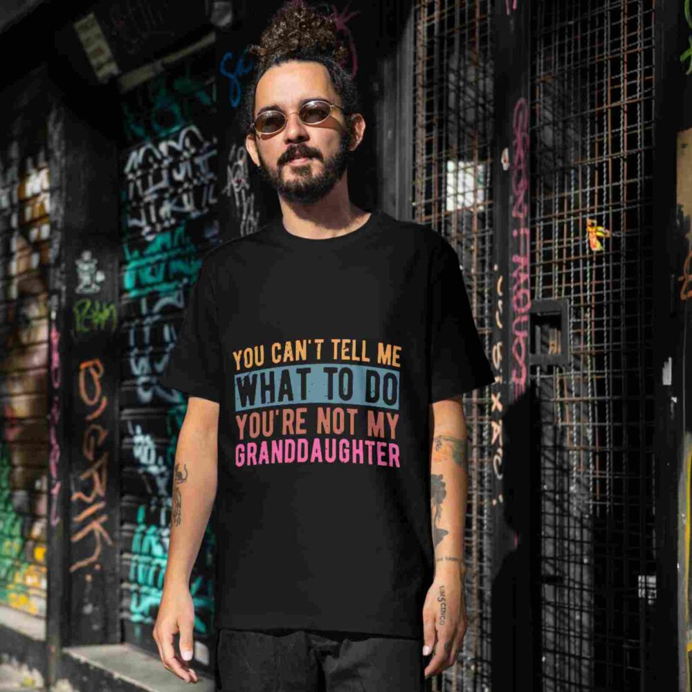 You Can't Tell Me What To Do You're Not My Granddaughter T-shirt - Image 2