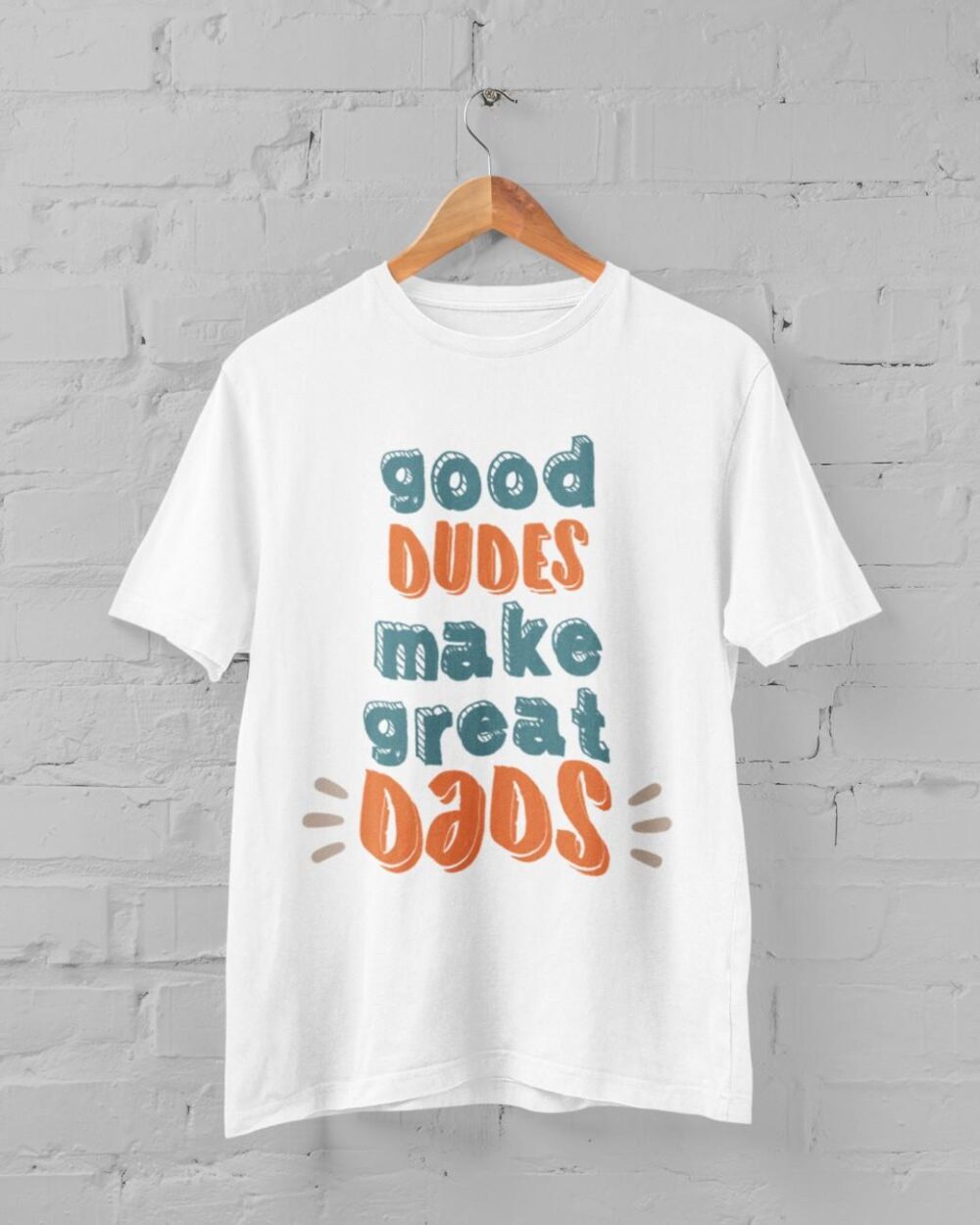 Good Dudes Make Great Dads T-shirt