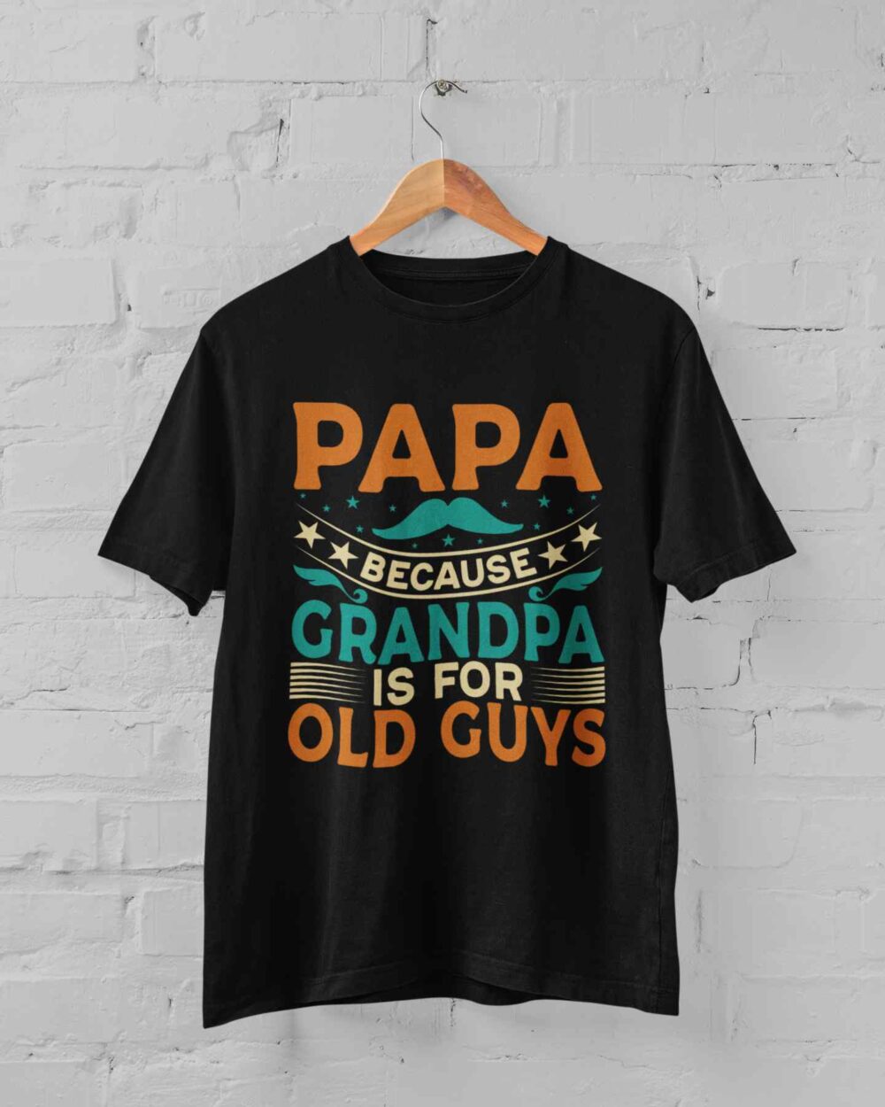 PAPA because GRANDPA is for OLD GUYS T-shirt