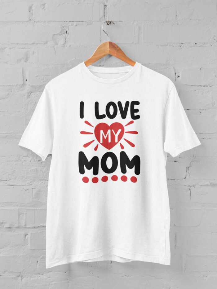 I Love My Mom T-shirt