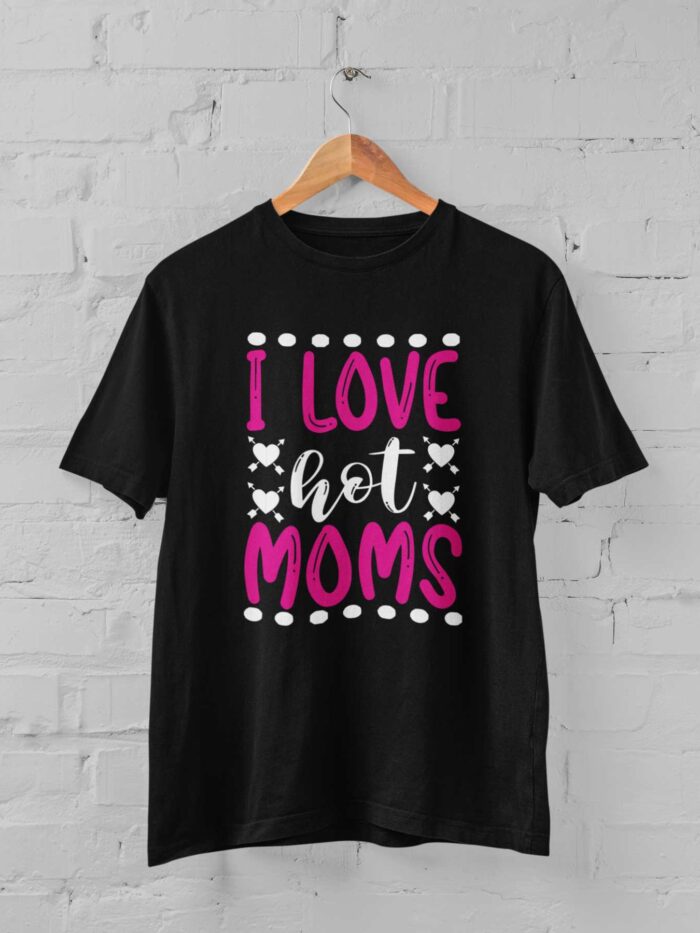 I Love Hot Moms T-shirt