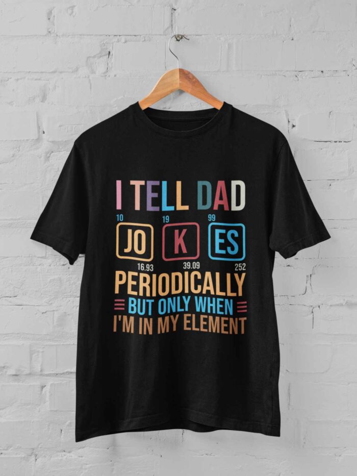 I Tell Dad Jokes Periodically T-shirt