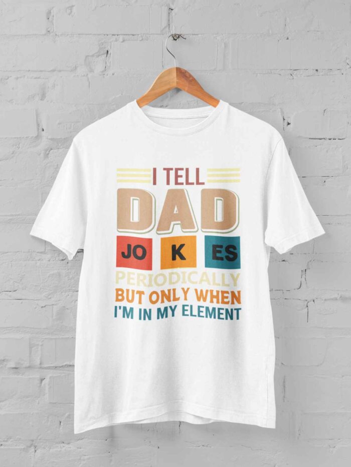 I Tell Dad Jokes Periodically T-shirt