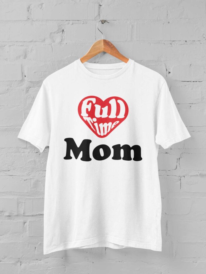 Full Time Mom T-shirt