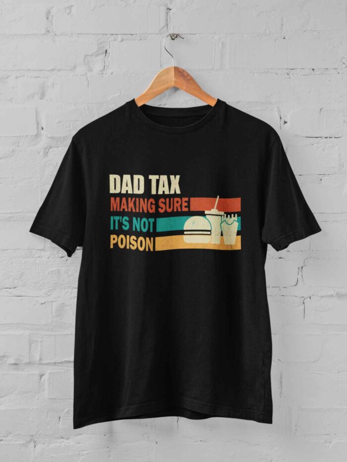 Dad tax Making sure It's not  Poison T-shirt