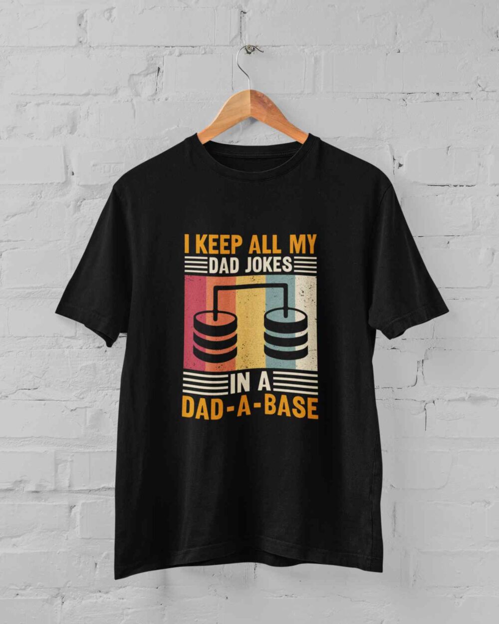 I keep all my dad jokes in a dad-a-base T-shirt