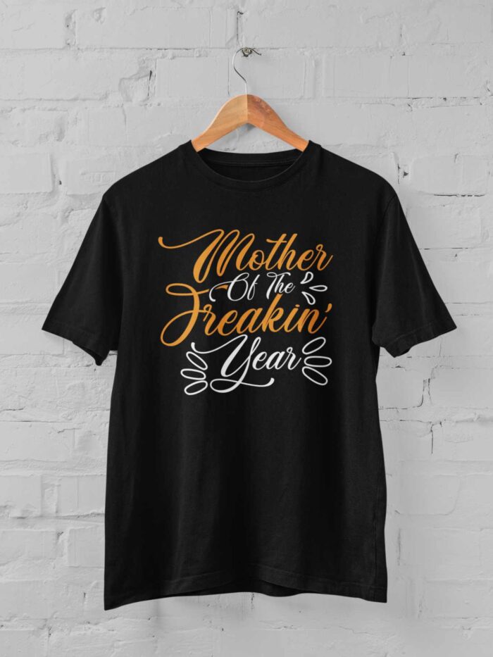 Mother Of The Freakin Year T-shirt