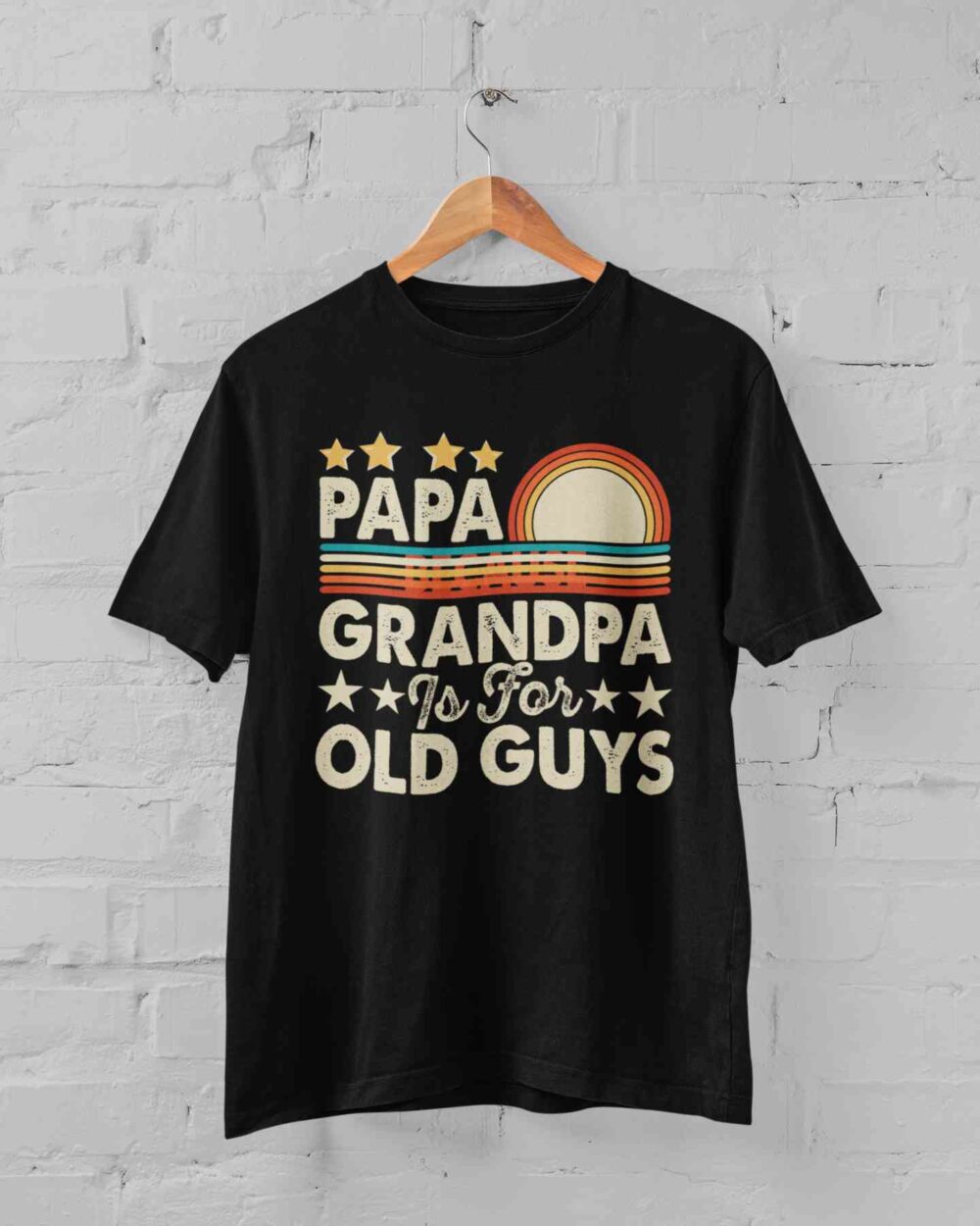 PAPA because GRANDPA is for OLD GUYS T-shirt