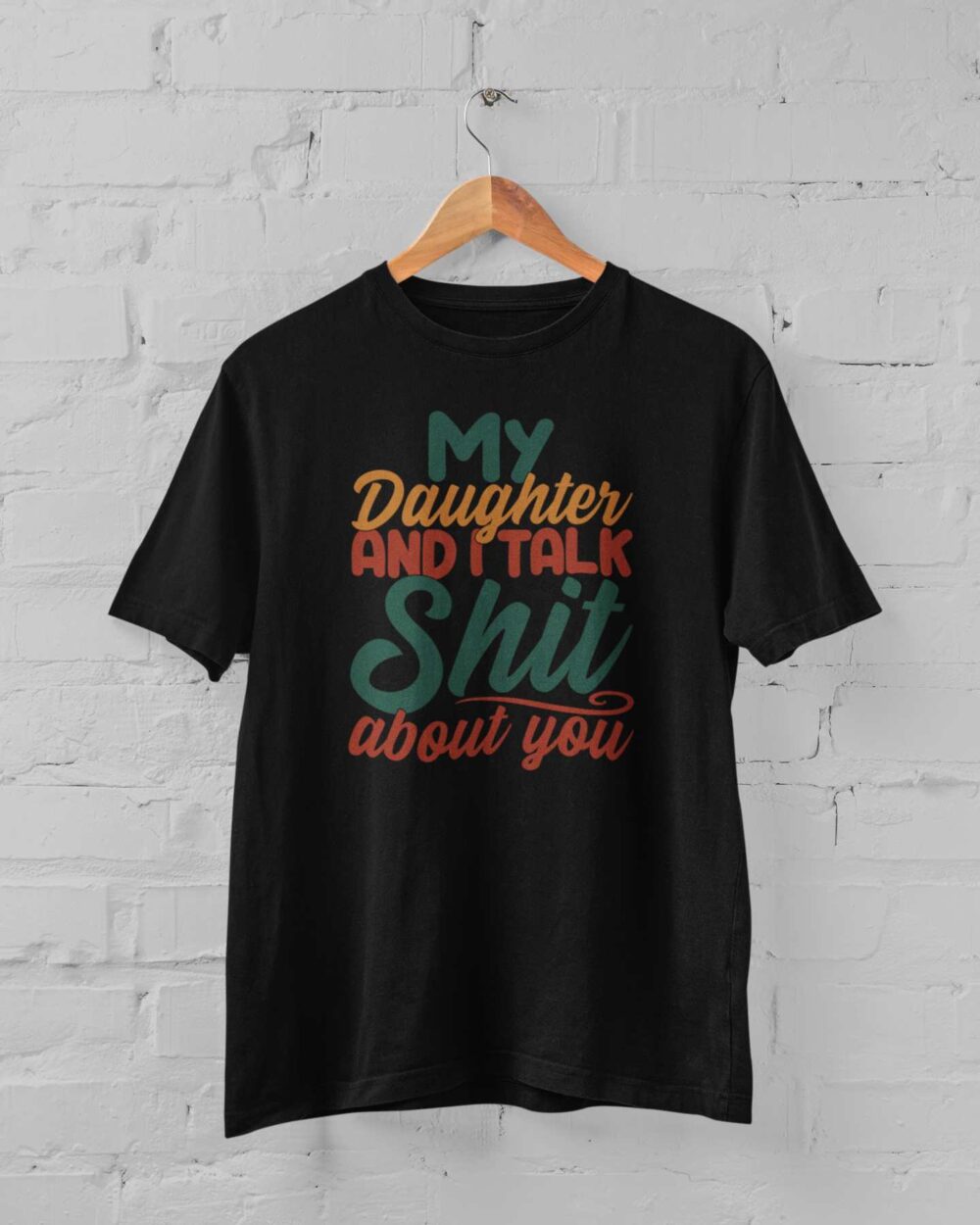My Daughter And I Talk Shit About You T-shirt