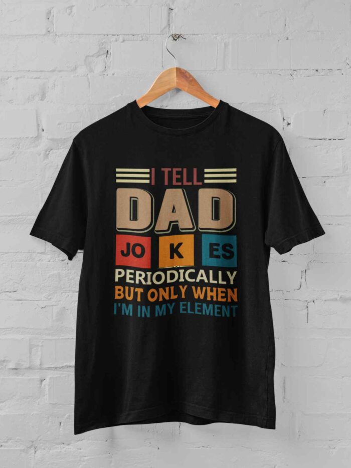 I Tell Dad Jokes Periodically T-shirt
